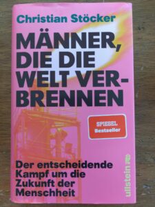 Männer, die die Welt verbrennen. C. Stöcker, 4. Aufl. 2024, Ullstein Verl.